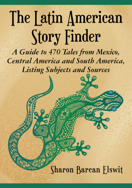 Sharon Barcan Elswit - The Latin American Story Finder: A Guide to 470 Tales from Mexico, Central America and South America, Listing Subjects and Sources