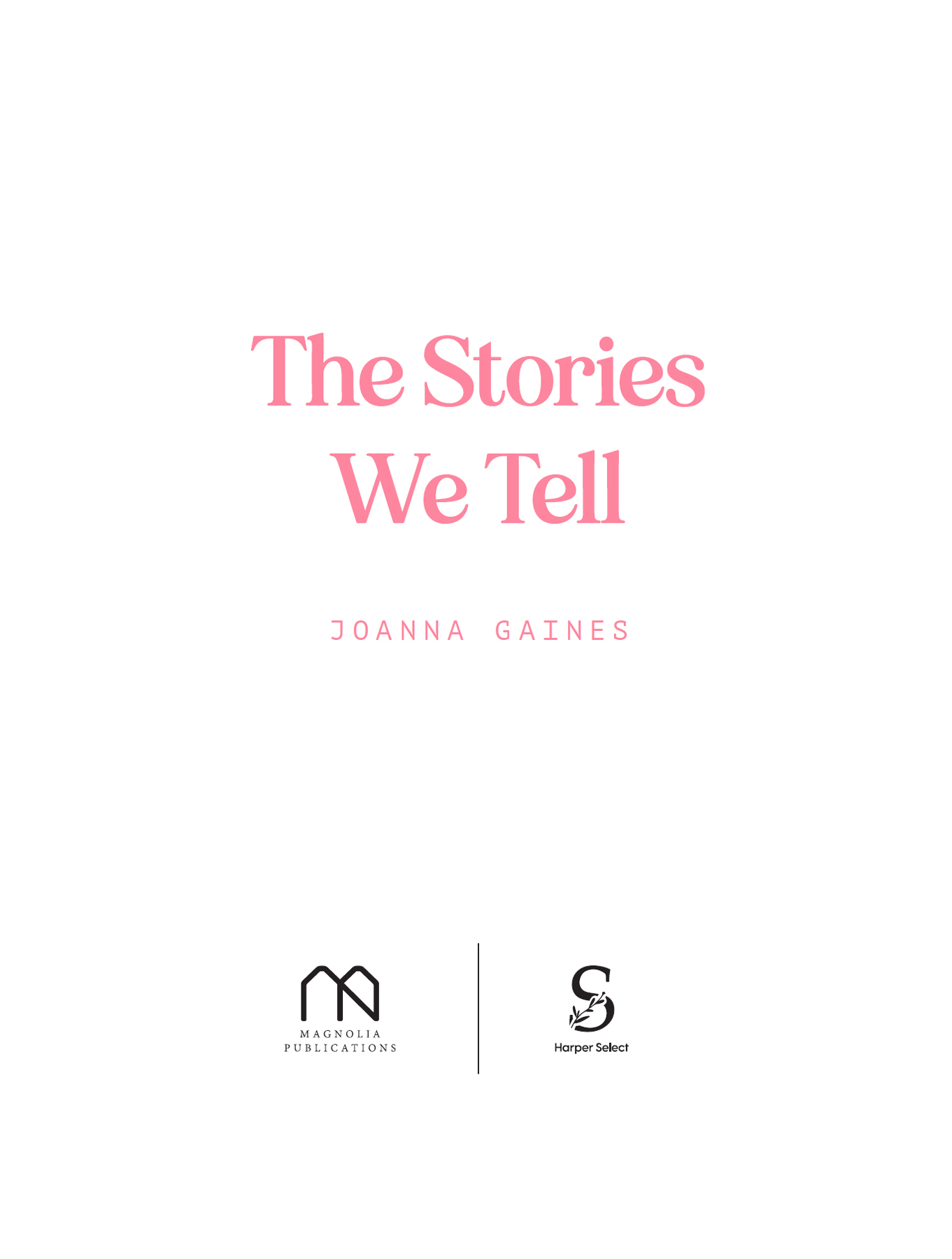 The Stories We Tell Copyright 2022 Joanna Gaines All rights reserved No - photo 2