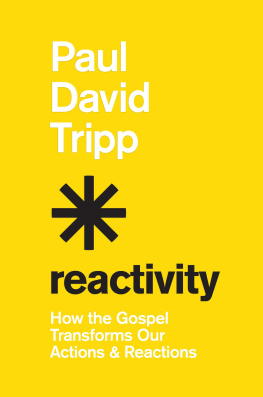 Paul David Tripp - Reactivity: How the Gospel Transforms Our Actions and Reactions