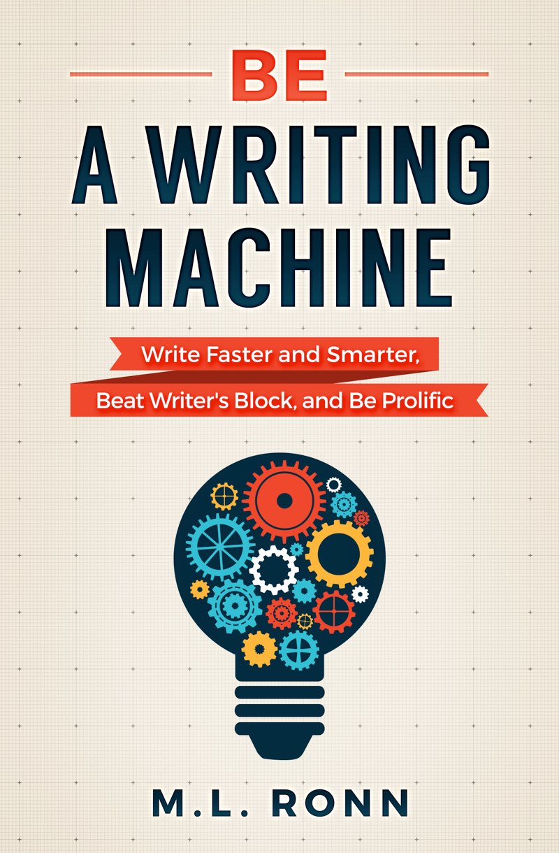 BE A WRITING MACHINE Write Faster and Smarter Beat Writers Block and Be - photo 1