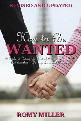 Romy Miller How to Be Wanted: A Guide to Using the Law of Attraction for Better Relationships, Dating, Love and Romance