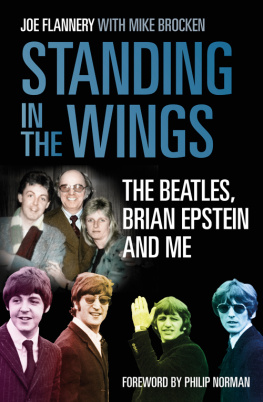 Joe Flannery Standing In the Wings: The Beatles, Brian Epstein and Me