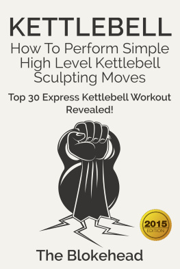 The Blokehead - Kettlebell: How To Perform Simple High Level Kettlebell Sculpting Moves (Top 30 Express Kettlebell Workout Revealed!)