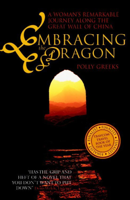 Polly Greeks Embracing the Dragon: A Womans Remarkable Journey Along the Great Wall of China