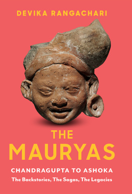 Devika Rangachari - The Mauryas: Chandragupta to Ashoka: The Backstories, The Sagas, The Legacies