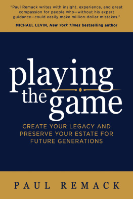 Paul Remack Playing the Game: Create Your Legacy and Preserve Your Estate for Future Generations