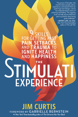 Jim Curtis The Stimulati Experience: 9 Skills for Getting Past Pain, Setbacks, and Trauma to Ignite Health and Happiness