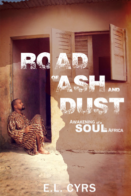 E.L. Cyrs Road of Ash and Dust: Awakening of a Soul in Africa