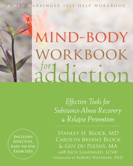 Stanley H. Block - Mind-Body Workbook for Addiction: Effective Tools for Substance-Abuse Recovery and Relapse Prevention