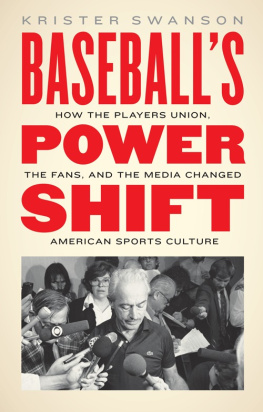 Krister Swanson Baseballs Power Shift: How the Players Union, the Fans, and the Media Changed American Sports Culture