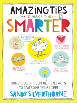 Sandy Silverthorne - Amazing Tips to Make You Smarter: Hundreds of Helpful, Fun Facts to Improve Your Life!