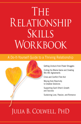 Julia B. Colwell The Relationship Skills Workbook: A Do-It-Yourself Guide to a Thriving Relationship