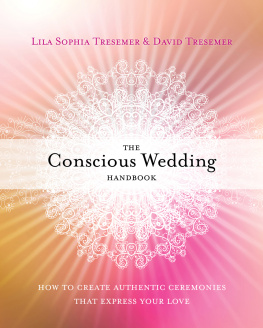 Lila Sophia Tresemer - The Conscious Wedding Handbook: How to Create Authentic Ceremonies That Express Your Love