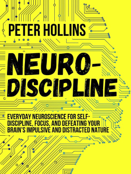 Peter Hollins - Neuro-Discipline: Everyday Neuroscience for Self-Discipline, Focus, and Defeating Your Brains Impulsive and Distracted Nature