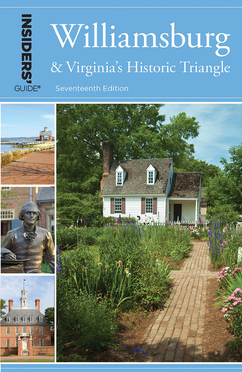INSIDERS GUIDE to Williamsburg and Virginias Historic Triangle All the - photo 1