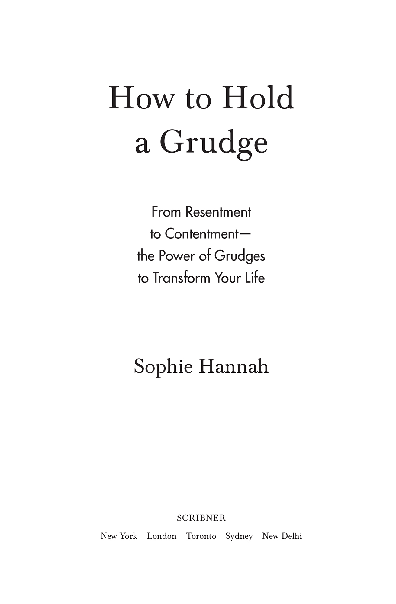 How to Hold a Grudge From Resentment to ContentmentThe Power of Grudges to Transform Your Life - image 1