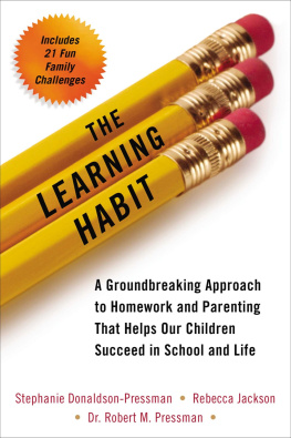 Stephanie Donaldson-Pressman - The Learning Habit: A Groundbreaking Approach to Homework and Parenting that Helps Our Children Succeed in School and Life