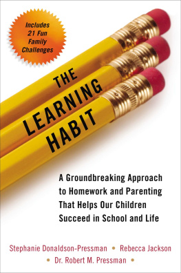 Stephanie Donaldson-Pressman The Learning Habit: A Groundbreaking Approach to Homework and Parenting that Helps Our Children Succeed in School and Life