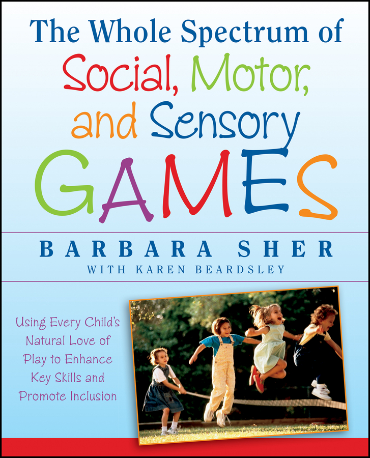 Contents Praise for The Whole Spectrum of Social Motor and Sensory Games - photo 1