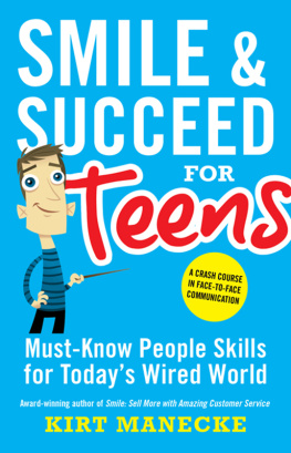 Kirt Manecke Smile & Succeed for Teens: Must-Know People Skills for Todays Wired World