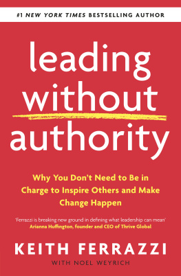 Keith Ferrazzi - Leading Without Authority: Why You Dont Need To Be In Charge to Inspire Others and Make Change Happen