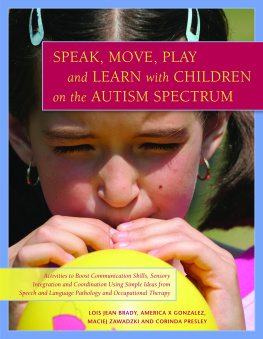 Corinda Presley Speak, Move, Play and Learn with Children on the Autism Spectrum: Activities to Boost Communication Skills, Sensory Integration and Coordination Using Simple Ideas from Speech and Language Pathology