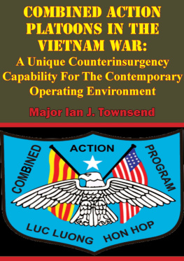 Major Ian J. Townsend - Combined Action Platoons In the Vietnam War: A Unique Counterinsurgency Capability For The Contemporary Operating Environment