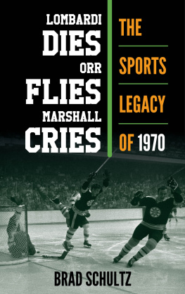 Brad Schultz Lombardi Dies, Orr Flies, Marshall Cries: The Sports Legacy of 1970