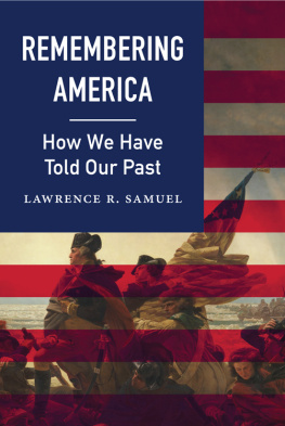 Lawrence R. Samuel Remembering America: How We Have Told Our Past