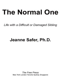 Jeanne Safer The Normal One: Life with a Difficult or Damaged Sibling