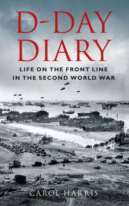 Carol Harris - D-Day Diary: Life on the Front Line in the Second World War