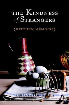 Shonagh Koea The Kindness of Strangers: Kitchen Memoirs