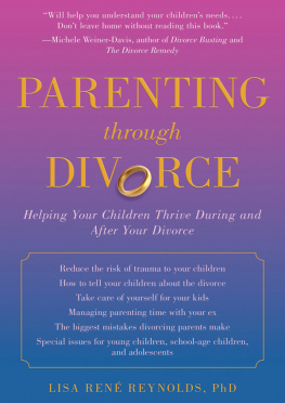 Lisa René Reynolds Parenting through Divorce: Helping Your Children Thrive During and After the Split