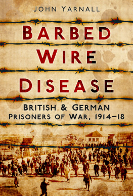 John Yarnall Barbed Wire Disease: British & German Prisoners of War, 1914-19