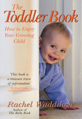 Rachel Waddilove - The Toddler Book: How to Enjoy Your Growing Child