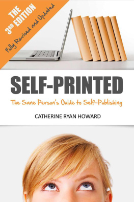 Catherine Ryan Howard Self-Printed: The Sane Persons Guide to Self-Publishing