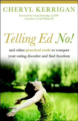 Cheryl Kerrigan - Telling Ed No!: And Other Practical Tools to Conquer Your Eating Disorder and Find Freedom