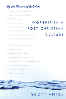 Scott Aniol - By the Waters of Babylon: Worship in a Post-Christian Culture