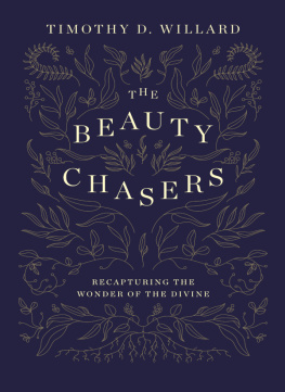 Timothy D. Willard - The Beauty Chasers: Recapturing the Wonder of the Divine
