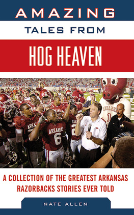 Nate Allen Amazing Tales from Hog Heaven: A Collection of the Greatest Arkansas Razorbacks Stories Ever Told