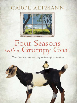 Carol Altmann - Four Seasons with a Grumpy Goat: How I Learnt to Stop Worrying and Love Life on the Farm