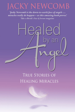 Jacky Newcomb - Healed by an Angel: True Stories of Healing Miracles