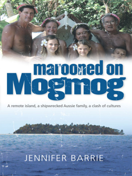 Jennifer Barrie - Marooned on Mogmog: A remote island, a shipwrecked Aussie family, a clash of cultures