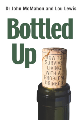 John McMahon - Bottled Up: How to Survive Living with a Problem Drinker