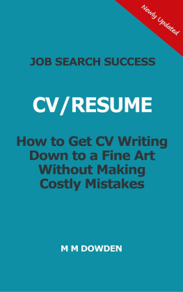 M M Dowden - Job Search Success--CV/RESUME--How to Get CV Writing Down to a Fine Art Without Making Costly Mistakes