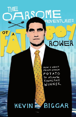 Kevin Biggar - The Oarsome Adventures Of A Fat Boy Rower: How I Went From Couch Potato To Atlantic Rowing Race Winner