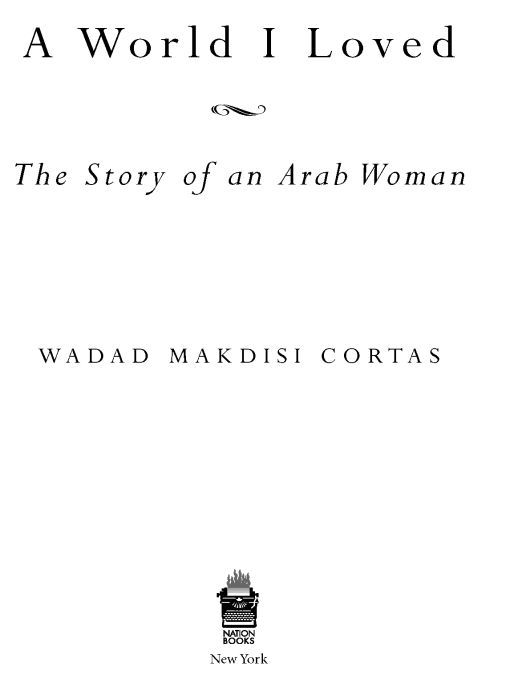 Table of Contents PRAISE FOR A World I Loved Wadad Makdisi Cortas has - photo 1