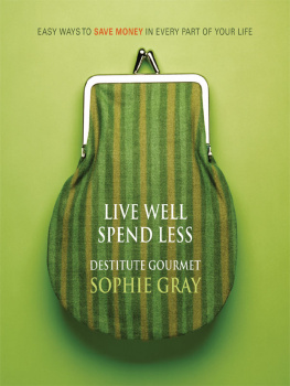 Sophie Gray Live Well Spend Less: Easy Ways to Save Money In Every Part of Your Life