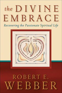 Robert E. Webber - The Divine Embrace: Recovering the Passionate Spiritual Life