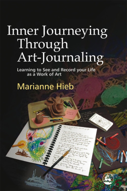 Marianne Hieb Inner Journeying Through Art-Journaling: Learning to See and Record your Life as a Work of Art